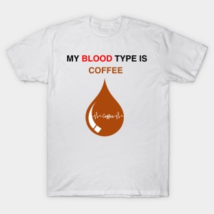 My blood type is coffee T-Shirt